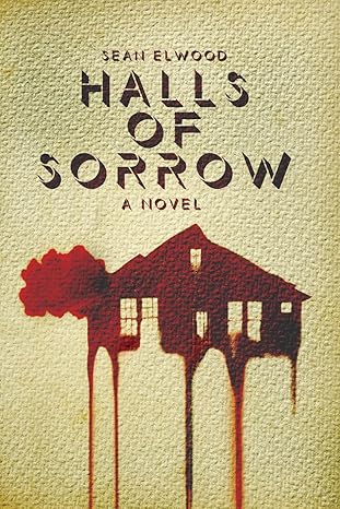 Halls of Sorrow by Sean&nbsp;Elwood