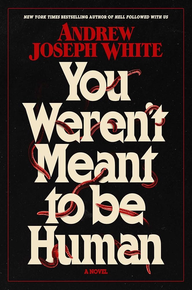 You Weren’t Meant to Be Human by Andrew Joseph&nbsp;White