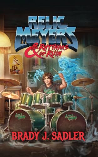 Relic Meyers & the Rhythms of Ruin by Brady J.&nbsp;Sadler