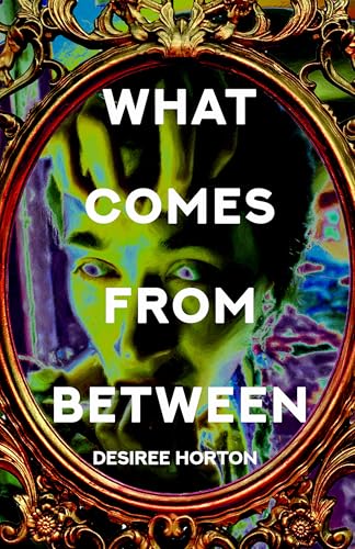 What Comes from Between by Desiree&nbsp;Horton