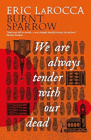 We Are Always Tender With Our Dead by Eric&nbsp;LaRocca