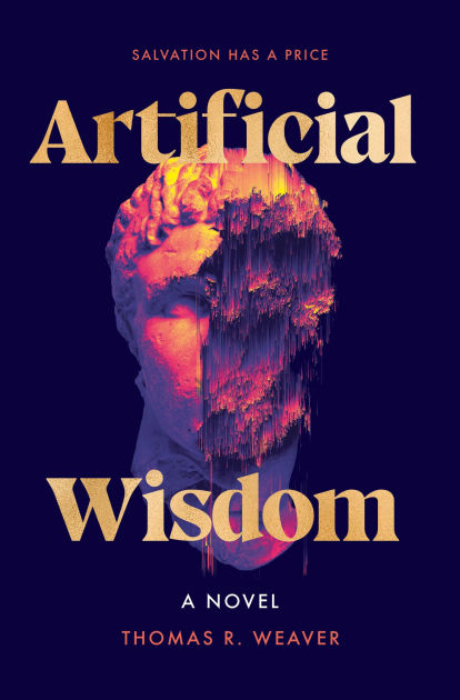 Artificial Wisdom by Thomas R.&nbsp;Weaver
